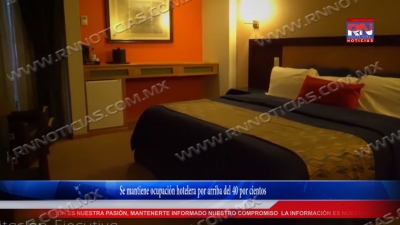 VIDEO Se mantiene ocupaci&oacute;n hotelera por arriba del 40 por ciento