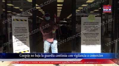 VIDEO Coepris no baja la guardia contin&uacute;a con vigilancia a comercios