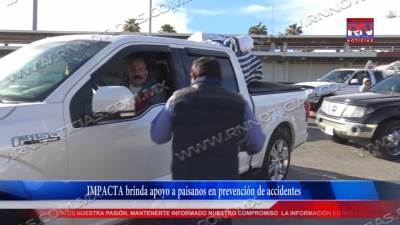 VIDEO IMPACTA brinda apoyo a paisanos en prevenci&oacute;n de accidentes