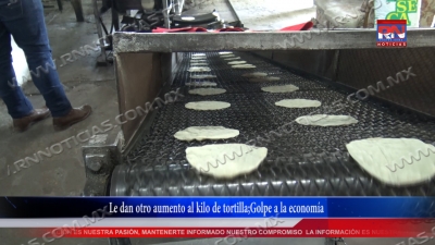 VIDEO Le dan otro aumento al kilo de tortilla;Golpe a la econom&iacute;a