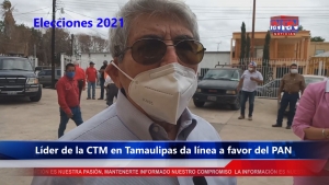 VÍDEO Edmundo García Román, líder de la CTM Tamaulipas da línea para apoyar al PAN en Nuevo Laredo