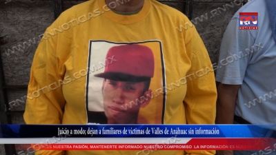 VIDEO Juicio a modo; dejan a familiares de v&iacute;ctimas de Valles de An&aacute;huac sin informaci&oacute;n