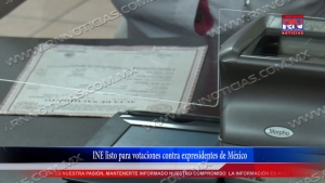 VIDEO INE listo para votaciones contra expresidentes de México