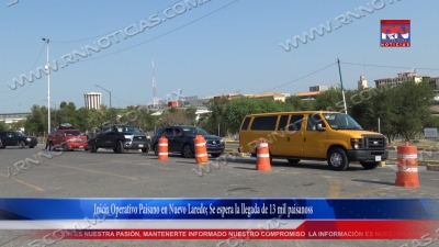 VIDEO Inicia Operativo Paisano en Nuevo Laredo; Se espera la llegada de 13 mil paisanos