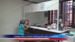 VIDEO Continúan trámites en oficialías; aumenta expedición de actas de nacimientos