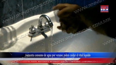 VIDEO Aumenta consumo de agua por verano; piden cuidar el vital l&iacute;quido